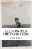 Leeds United, the Revie Years: A fan's memoir 1503155552 Book Cover