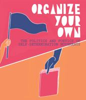 Organize Your Own: The Politics and Poetics of Self-Determination Movements 1940190118 Book Cover