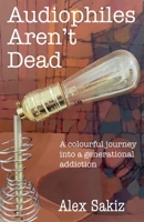Audiophiles Aren't Dead B0DPNN94LB Book Cover