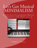 Minimalism: Complete Classroom Music Project for Ages 11-14 1543074251 Book Cover