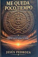 Me queda poco tiempo: Aprende a vivir con propósito antes de que el tiempo se acabe (Spanish Edition) B0HBNRM46F Book Cover