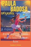 PAULA BADOSA: From Aspiring Tennis Star to International Icon. B0DVJGXGSL Book Cover