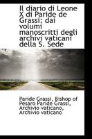 Il diario di Leone X di Paride de Grassi: dai volumi manoscritti degli archivi vaticani della S. Sed 1103913999 Book Cover