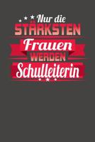 Nur die st�rksten Frauen werden Schulleiterin: Praktischer Wochenplaner f�r ein ganzes Jahr ohne festes Datum 1080759018 Book Cover