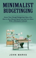 Minimalist Budgeting: Grow Your Dough Budgeting Like a Pro 1774859262 Book Cover