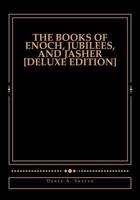 The Books of Enoch, Jubilees, And Jasher [Deluxe Edition] 1544895801 Book Cover