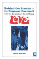 Love: Behind the Scenes: On the Pegasus Carousel with the Legendary Rock Group Love 1900924595 Book Cover