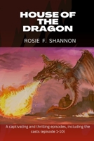 House of the dragon: A captivating and thrilling episodes, including the casts (episode 1-10) B0BLMMF96V Book Cover