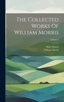 The Collected Works Of William Morris; Volume 6 1022341634 Book Cover