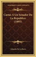 Cartas A Un Senador De La Republica (1895) 1161042326 Book Cover