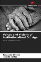 Voices and Visions of Institutionalised Old Age: Stories, images and poems 6205951541 Book Cover