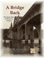 A Bridge Back - The Early Days of Florence, Oregon 0976810727 Book Cover