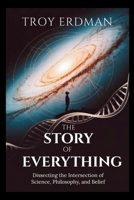 The Story of Everything: Dissecting the Intersection of Science, Philosophy, and Belief B0GXVJX7MY Book Cover