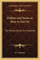 Dollars and Sense or How to Get On: The Whole Secret in a Nutshell 1018176039 Book Cover