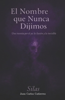 The Name We Never Said: Poetry Book with Phrases for the Soul: Thoughts on Life, Reality, and Identity (Spanish Edition) B0GFXDZCY7 Book Cover