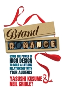 Brand Romance: Using the Power of High Design to Build a Lifelong Relationship with Your Audience 1349474819 Book Cover