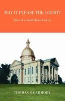 May It Please The Court?: Tales of a Small-Town Lawyer 1412084644 Book Cover