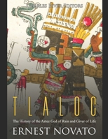 Tlaloc: The History of the Aztec God of Rain and Giver of Life 1693219263 Book Cover