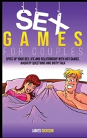 Sex Games For Couples: Spice up your sex life and relationship with hot games, naughty questions and dirty talk B088BDB9CB Book Cover