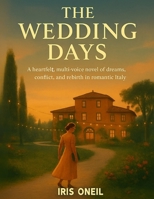 The Wedding Days: A heartfelt, multi-voice novel of dreams, conflict, and rebirth in romantic Italy B0FKSLFNVV Book Cover