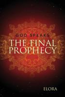 The Final Prophecy: God Speaks 1540410889 Book Cover