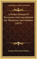 A Pocket Manual of Percussion and Auscultation for Physicians and Students 1018326065 Book Cover