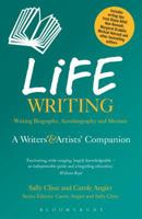 Life Writing: A Writers' and Artists' Companion 1472527062 Book Cover