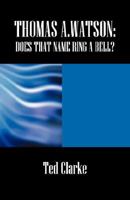Thomas A.Watson: Does That Name Ring A Bell? 1432718711 Book Cover