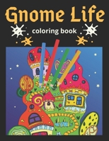 Gnome Life Coloring Book: An Adult Coloring Book Featuring Fun, Whimsical and Beautiful Gnomes for Stress Relief and Relaxation B08LG7YS64 Book Cover