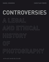 Controversies: A Legal and Ethical History of Photography 2742797009 Book Cover