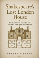 Shakespeare’s Lost London House: The Blackfriars Discovery and the Exact Location of His Residence B0GZFMZ4YC Book Cover