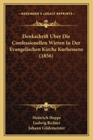 Denkschrift Über Die Confessionellen Wirren In Der Evangelischen Kirche Kurhessens... 1247802000 Book Cover