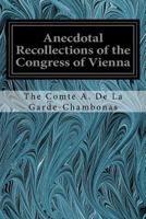 Anecdotal Recollections of the Congress of Vienna (Classic Reprint) 1544223471 Book Cover