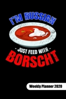 I�m Russian just feed with Borscht. Weekly Planner 2020: Russian Food Notebook, weekly planner calendar 2020 6x9. 1702104141 Book Cover