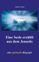 Eine Seele erzählt aus dem Jenseits: eine spirituelle Biografie (German Edition) 3734760453 Book Cover