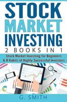 Stock Market Investing: 2 Books in 1: Stock Market Investing for Beginners & 8 Habits of Highly Successful Investors 1540792358 Book Cover