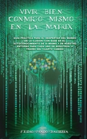 VIVIR BIEN CONMIGO MISMO EN LA MATRIX: Guía práctica para el despertar del mundo de la ilusión con base en el autoconocimiento de sí mismo y de ... a través del cuarto camino (Spanish Edition) B0CPX7SFVC Book Cover
