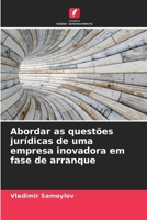 Abordar as questões jurídicas de uma empresa inovadora em fase de arranque (Portuguese Edition) 620798501X Book Cover