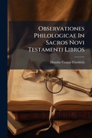 Observationes Philologicae In Sacros Novi Testamenti Libros: Ex Diodoro Siculo Collectae, Una Cum Indice Vocum Diodorearum, Quibus Lexica Locupletari Et Suppleri Possunt 1175861308 Book Cover