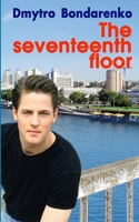 The Seventeenth Floor: a story of a husband who loved his wife but dreamed of other women 1523661682 Book Cover
