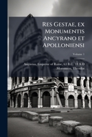 Res Gestae, ex Monumentis Ancyrano et Apolloniensi; Volume 1 1246983397 Book Cover