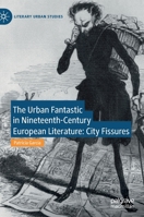 The Urban Fantastic in Nineteenth-Century European Literature: City Fissures (Literary Urban Studies) 3030837750 Book Cover