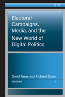 Electoral Campaigns, Media, and the New World of Digital Politics 0472055186 Book Cover