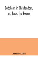 Buddhism in Christendom, or, Jesus, the Essene 9354041094 Book Cover