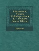 Ephraemius, Volume 21; volume 42 1287434673 Book Cover