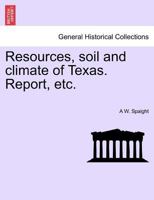 Resources, soil and climate of Texas. Report, etc. 1241335346 Book Cover