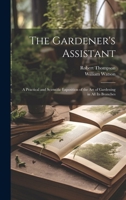 The Gardener's Assistant; a Practical and Scientific Exposition of the art of Gardening in all its Branches B0CMHJDTLV Book Cover