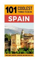 101 Coolest Things to Do in Spain: Spain Travel Guide (Backpacking Spain, Madrid, Barcelona, Andalucia, Valencia, Seville, Granada, Ibiza) 1546750975 Book Cover