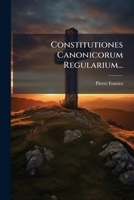 Constitutiones Canonicorum Regularium... 1274087384 Book Cover