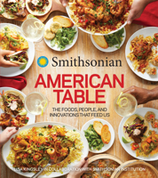 Smithsonian The American Table: The Rich Tapestry of the Foods, People, and Innovations that Fed Us 0358008662 Book Cover
